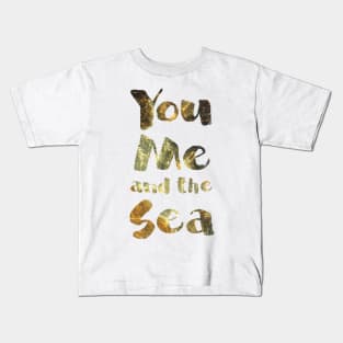 You, Me, and the Sea, photographic typography Kids T-Shirt